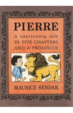 Pierre: A Cautionary Tale - Maurice Sendak