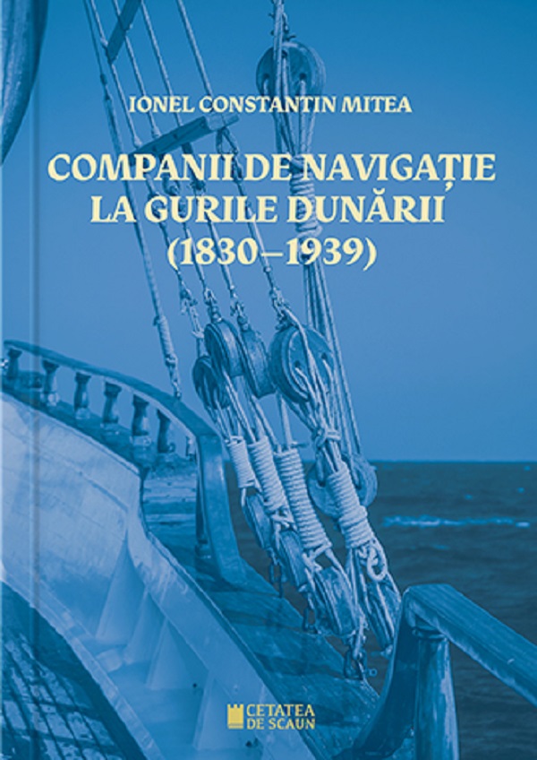 Companii de navigatie la gurile Dunarii (1830-1939) - Ionel Constantin Mitea