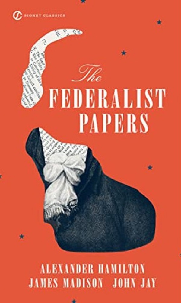The Federalist Papers -  Alexander Hamilton, James Madison, John Jay