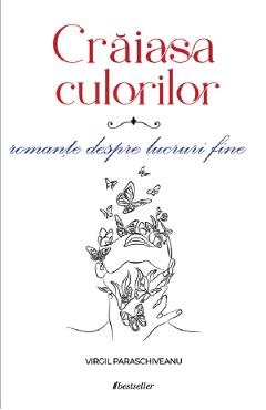 Poza produsului Craiasa culorilor. Romante despre lucruri fine - Virgil Paraschiveanu