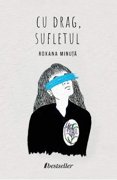 Coperta cărții 'Cu drag, sufletul - Roxana Minuță'