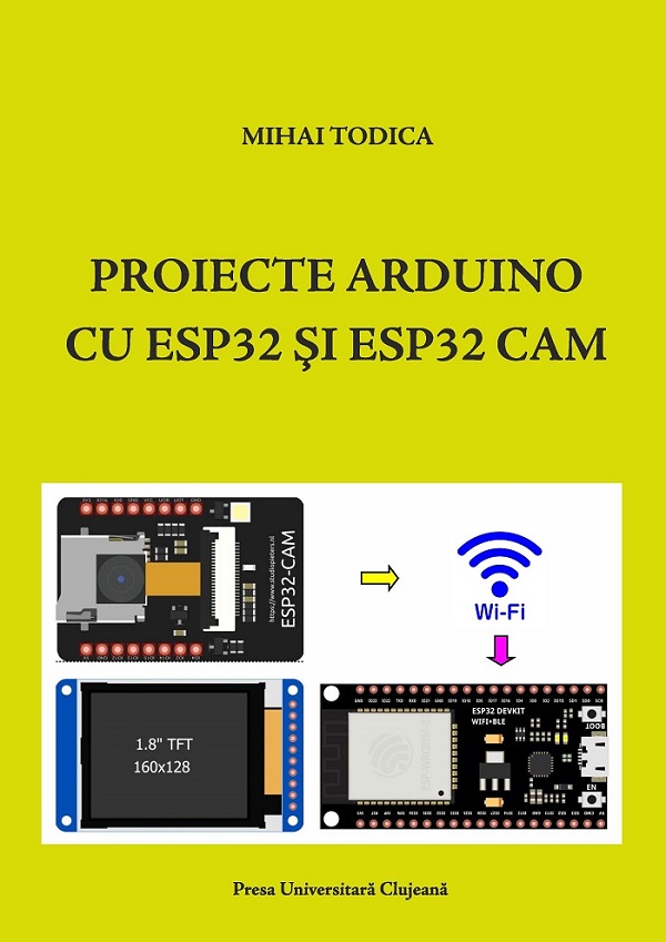 Proiecte Arduino cu ESP32 si ESP32 CAM - Mihai Todica