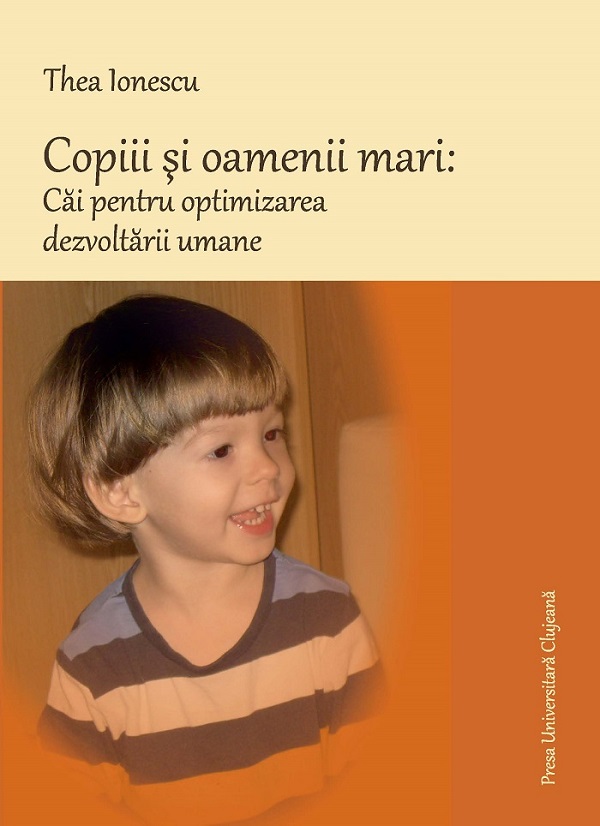 Copiii si oamenii mari: Cai pentru optimizarea dezvoltarii umane - Thea Ionescu