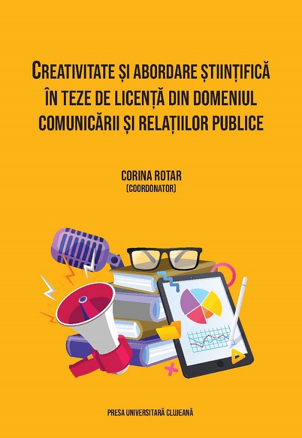 Creativitate si abordare stiintifica in teze de licenta din domeniul comunicarii - Corina Rotaru