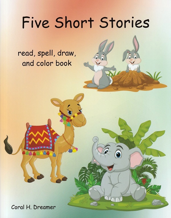 Five short stories. Read, spell, draw, and color book - Coral H. Dreamer