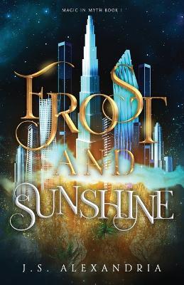 Frost and Sunshine: Magic in Myth #1 - J. S. Alexandria