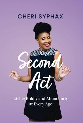Second Act: Living Boldly and Abundantly at Every Age - Cheri Syphax
