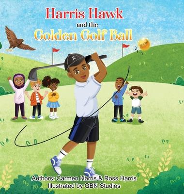 Harris Hawk and the Golden Golf Ball - Carmen Harris
