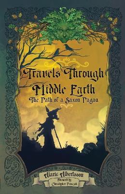 Travels Through Middle Earth: The Path of a Saxon Pagan - Alaric Albertsson