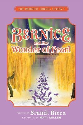 Bernice and the Wonder of Pearl - Brandt Ricca