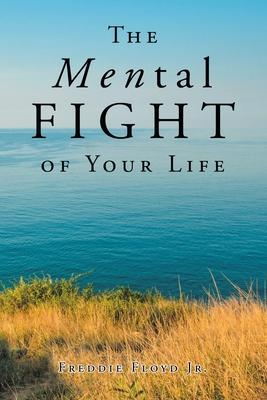 The MENtal Fight Of Your Life - Freddie Floyd
