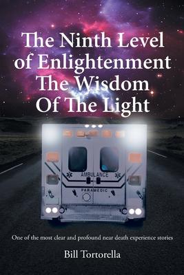 The Ninth Level of Enlightenment: The Wisdom of the Light - Bill Tortorella