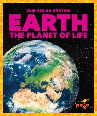 Earth: The Planet of Life - Mari C. Schuh