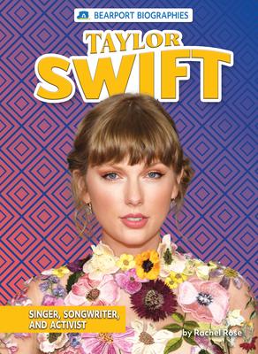 Taylor Swift: Singer, Songwriter, and Activist - Rachel Rose