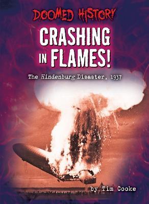 Crashing in Flames!: The Hindenburg Disaster, 1937 - Tim Cooke