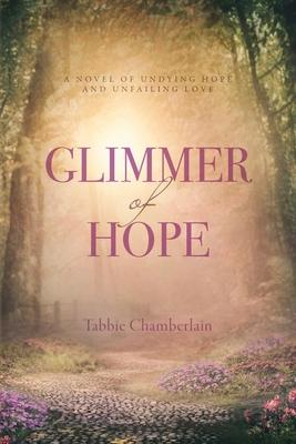 Glimmer of Hope: Sequel to Bethel - Tabbie Chamberlain