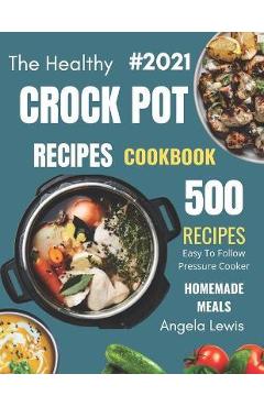 Poza produsului Healthy Crock Pot Recipes Cookbook 2021: 500 Flavorful Must-Have Slow Cooker Recipes on a Budget for beginners & Advanced Users ( Crockpot, crock pots - Angela Lewis
