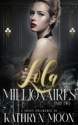 Lola & the Millionaires: Part Two - Kathryn Moon