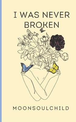 I Was Never Broken: Volume 1: Special Edition Cover - Sara Sheehan