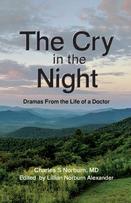 The Cry in the Night: Dramas From the Life of a Doctor - Charles S. Norburn