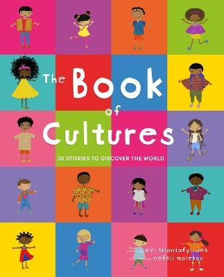 The Book of Cultures: 30 Stories to Discover the World - Evi Triantafyllides