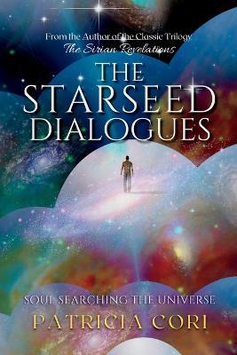 The Starseed Dialogues: Soul Searching the Universe - Patricia Cori