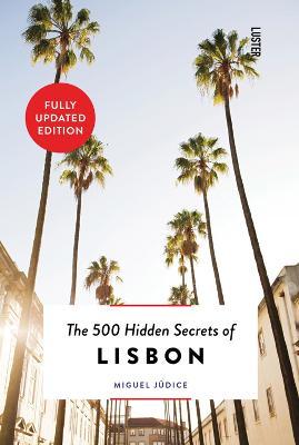The 500 Hidden Secrets of Lisbon - Updated and Revised - Miguel Judice