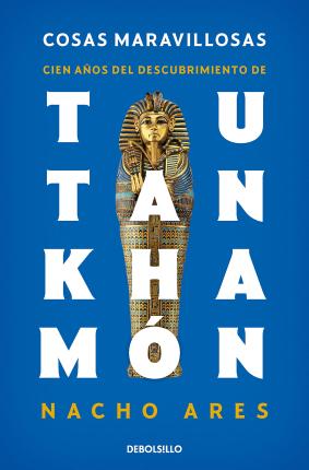 Cosas Maravillosas. Cien A�os del Descubrimiento de Tutankham�n / The Discovery of Tutankhamun's Tomb - Nacho Ares