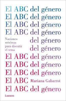 El ABC del G�nero / The ABC of Gender. Minimal Notions to Discuss the Matter - Mariana Gabarrot