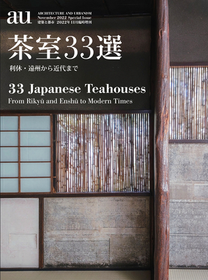 A+u 2022:11 Special: Feature: 33 Japanese Teahouses - A+u Publishing