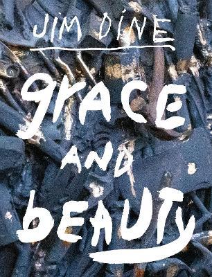 Jim Dine: Grace and Beauty - Jim Dine