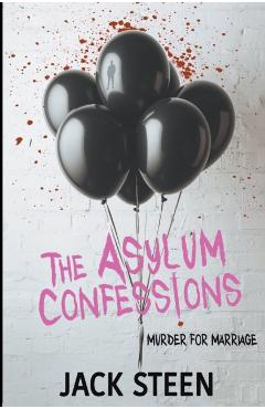 The Asylum Confessions: Till Death Do Us Part - Jack Steen