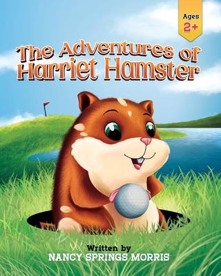 The Adventures of Harriet Hamster - Nancy S. Morris