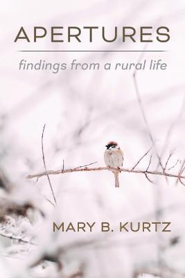 Apertures: Findings from a Rural Life - Mary B. Kurtz