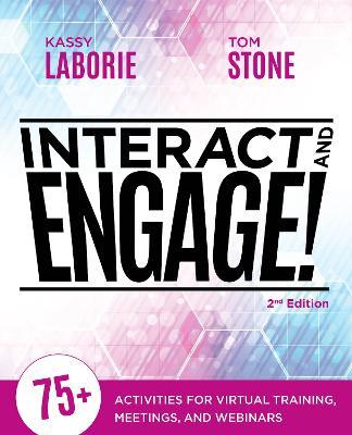 Interact and Engage, 2nd Edition: 75+ Activities for Virtual Training, Meetings, and Webinars - 