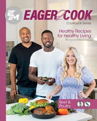 Eager 2 Cook: Healthy Recipes for Healthy Living: Beef & Poultry - E2m Chef Connect