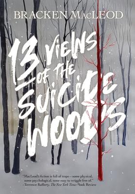 13 Views Of The Suicide Woods - Bracken Macleod