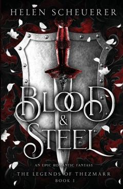 Poza produsului Blood & Steel: An epic romantic fantasy - Helen Scheuerer