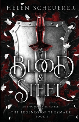 Blood & Steel: An epic romantic fantasy - Helen Scheuerer
