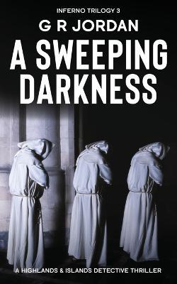 A Sweeping Darkness: Inferno Book 3 - A Highlands and Islands Detective Thriller - G. R. Jordan