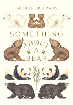 Something about a Bear - Jackie Morris