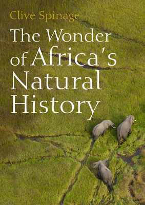 The Wonder of Africa's Natural History - Clive Spinage