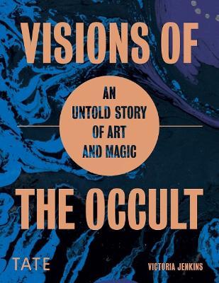 Visions of the Occult: An Untold Story of Art & Magic - Victoria Jenkins