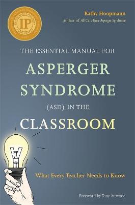 The Essential Manual for Asperger Syndrome (Asd) in the Classroom: What Every Teacher Needs to Know - Kathy Hoopmann