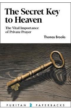 Coperta cărții 'The Secret Key to Heaven: The Vital Importance of Private Prayer - Thomas Brooks'