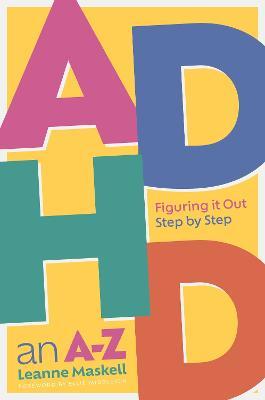 ADHD an A-Z: Figuring It Out Step by Step - Leanne Maskell