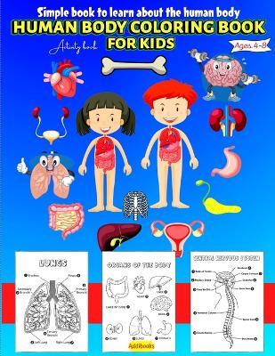 Human Body coloring & Activity Book for Kids Simple Book to Learn About the Human Body: Human Anatomy Coloring Book for Toddlers Ages 4-8 - A. V. Gaurean