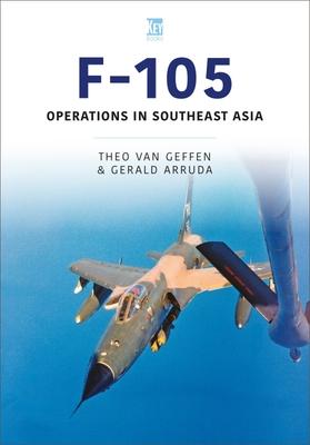 F-105: Operations in Southeast Asia - Theo Van Geffen