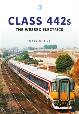 Class 442s: The Wessex Electrics - Mark V. Pike