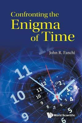 Confronting the Enigma of Time - John R. Fanchi